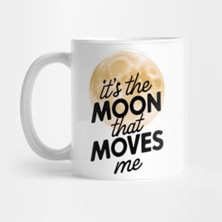 its the moon that moves me Mug